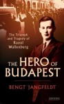 The Hero of Budapest: The Triumph and Tragedy of Raoul Wallenberg - Bengt Jangfeldt, Harry Watson