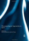 Phenomenological Approaches to Sport (Ethics and Sport) - Irena Martínková, Jim Parry