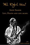 ALL RIGHT NOW: LIFE, DEATH AND LIFE AGAIN - Andy Fraser, Mark Hughes