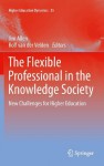 The Flexible Professional in the Knowledge Society: New Challenges for Higher Education (Higher Education Dynamics) - Jim Allen, Rolf van der Velden