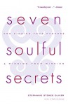 Seven Soulful Secrets: For Finding Your Purpose and Minding Your Mission - Stephanie Stokes Oliver