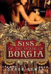 Sins of the House of Borgia - Sarah Bower