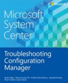 Microsoft System Center: Troubleshooting Configuration Manager - Rushi Faldu, Manoj Kumar Pal, Andre Della Monica, Kaushal Pandey, Mitch Tulloch