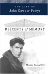 Descents of Memory: A Life of John Cowper Powys - Morine Krissdottir