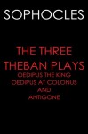 The Three Theban Plays: Oedipus the King; Oedipus at Colonus; and Antigone - Sophocles, F. Storr