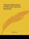 Christian Blessedness Or Discourse Upon the Beatitudes - John Norris