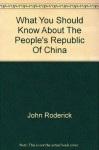 What you should know about the People's Republic of China - John Roderick