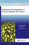 Biodamage and Biodegradation of Polymeric Materials: New Frontiers - Elena L. Pekhtasheva, Anatoly N. Neverov, Gennady E. Zaikov
