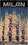 Milan Travel 101. Milan's Must Have Backpacking Guide Book. Essential Milan Tourism Guide, Milan Travel Guide, Italy Travel Guide 101 - Heviz's, travel Milan, travel italy