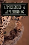 Apprehended & Apprehending - M.J. Andre