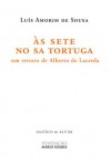 Às Sete no Sa Tortuga: um retrato de Alberto Lacerda - Luís Amorim de Sousa