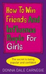 How to Win Friends and Influence People for Girls - Donna Dale Carnegie