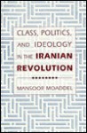 Class, Politics, and Ideology in the Iranian Revolution - Mansoor Moaddel