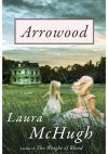 Arrowood: A Novel - Laura McHugh