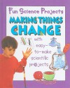 Making Things Change (Fun Science Projects) - Gary Gibson