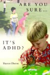 Are You Sure...It's ADHD? - Sharon Oberne