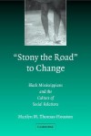 Stony the Road to Change: Black Mississippians and the Culture of Social Relations - Marilyn M. Thomas-Houston