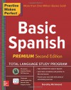 Practice Makes Perfect Basic Spanish, Second Edition: (Beginner) 325 Exercises + Flashcard App + 90-minute Audio (Practice Makes Perfect Series) - Dorothy Richmond