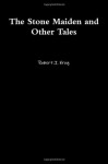 The Stone Maiden and Other Tales - Robert J. Krog