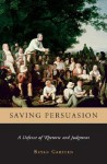 Saving Persuasion: A Defense of Rhetoric and Judgment - Bryan Garsten