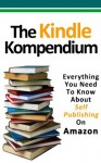 The Kindle Kompendium: Everything You Need To Know About Self Publishing On Amazon - Michael Thomas