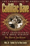 The Chronicles of Cadillac Dave: True Confessions of a Drug Kingpin: Takin' It to the Limit (Volume 3) - Dave Jackson