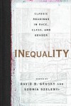 Inequality: Classic Readings in Race, Class, and Gender - David B. Grusky, Szonja Szelényi, Szonja Szelenyi