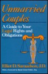 Unmarried Couples: A Guide to Your Legal Rights and Obligations - Elliot D. Samuelson, Raoul Lionel Felder