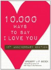 10,000 Ways to Say I Love You: 10th Anniversary Edition - Gregory J.P. Godek