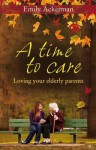 A Time to Care: Loving Your Elderly Parents - Ackerman