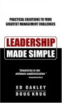 Leadership Made Simple: Practical Solutions to Your Greatest Management Challenges - Ed Oakley And Doug Krug, Ed Oakley, Doug Krug