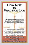 How Not to Practice Law: In the Office and in the Courtroom - Gene Grossman