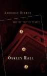 Ambrose Bierce and the Trey of Pearls - Oakley Hall