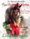 The Christmas Horse (The Horse Club Book One) - Lisa Morgan