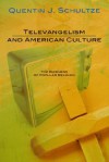 Televangelism and American Culture: The Business of Popular Religion - Quentin J. Schultze