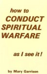 How To Conduct Spiritual Warfare As I See iI! - Mary Garrison