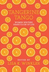 Tangerine Tango: Women Writers Share Slices of Life - Lisa Winkler