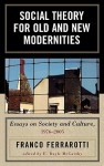 Social Theory for Old and New Modernities: Essays on Society and Culture, 1976-2005 - Franco Ferrarotti