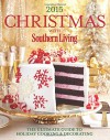 Christmas with Southern Living 2015: The Ultimate Guide to Holiday Cooking & Decorating - The Editors of Southern Living Magazine