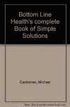 Bottom Line Health's complete Book of Simple Solutions - Michael Castleman