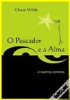 O Pescador e a Alma, e outros contos - Oscar Wilde