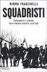 Squadristi: protagonisti e tecniche della violenza fascista, 1919-1922 - Mimmo Franzinelli