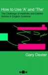 How to Use 'A' and 'The': The Challenge of Indefinite and Definite Articles in English Grammar - Gary Dexter