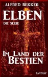 Im Land der Bestien - Episode 21 (ELBEN - Die Serie) (German Edition) - Alfred Bekker