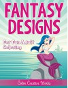 Fantasy Designs: For Fun Adult Coloring (Fantasy Coloring and Art Book Series) - Speedy Publishing LLC