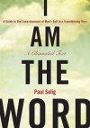 I am the Word: A Guide to the Consciousness of Man's Self in a Transitioning Time - Paul Selig