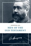 Sermons on Men of the Old Testament - Charles Haddon Spurgeon