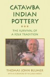 Catawba Indian Pottery: The Survival of a Folk Tradition (Contemporary American Indian Studies): The Survival of a Folk Tradition (Contemporary American Indian Studies) - Thomas J. Blumer, William L. Harris