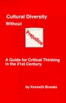 Cultural Diversity Without Prejudice: A Guide for Critical Thinking in the 21st Century - Kenneth Brooks