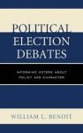 Political Election Debates: Informing Voters about Policy and Character - William L. Benoit